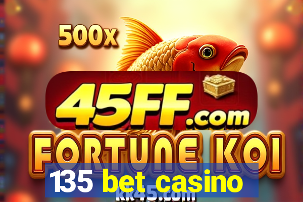 135 bet casino